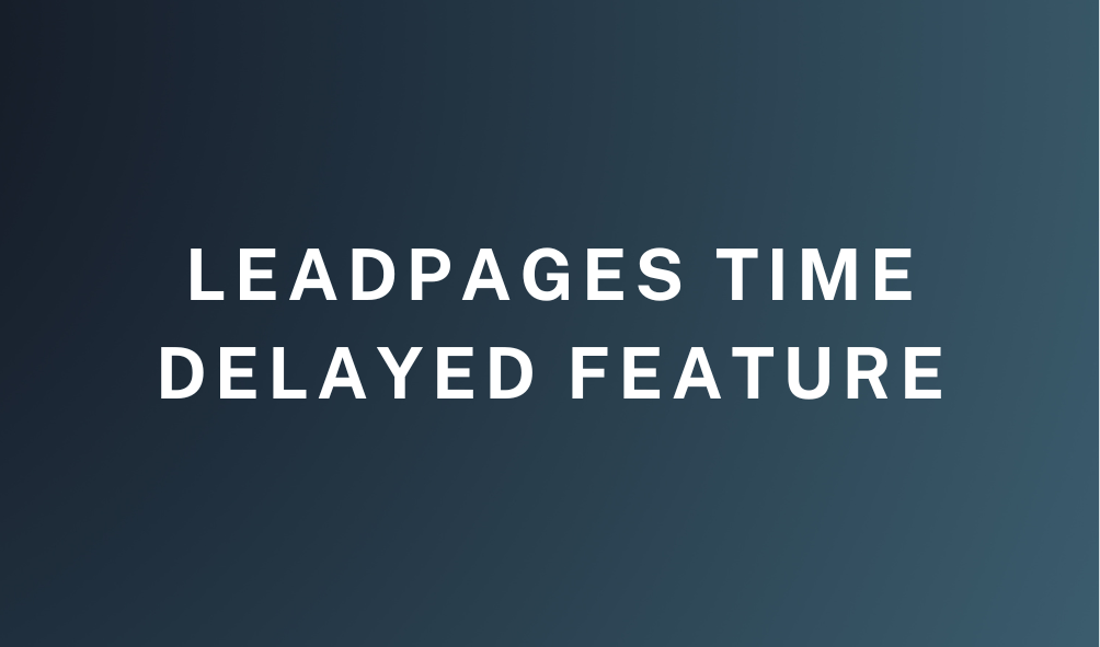 leadpages-time-delayed-feature