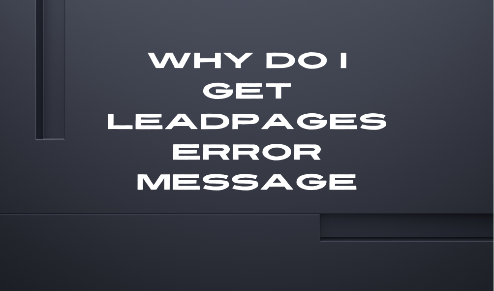 why-do-i-get-leadpages-error-message